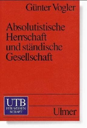 Günter Vogler - Absolutistische Herrschaft und ständische Gesellschaft. Reich und Territorien von 1648 bis 1790. - Preis vom 17.10.2026 19:25:27 h