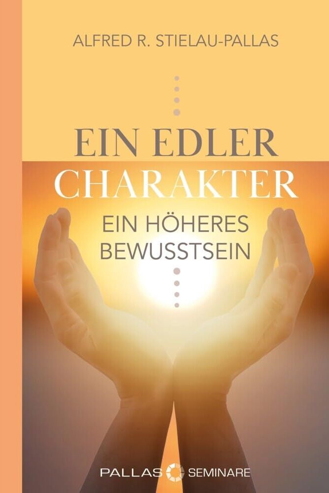 Stielau-Pallas, Alfred R. - ein edler Charakter - ein höheres Bewusstsein: Die Persönlichkeit der Zukunft - Preis vom 30.09.2026 09:01:18 h