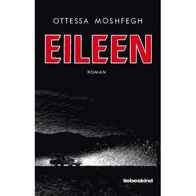 Eileen, Gebundene Ausgabe von Ottessa Moshfegh, Liebeskind, 978-3-95438-081-7