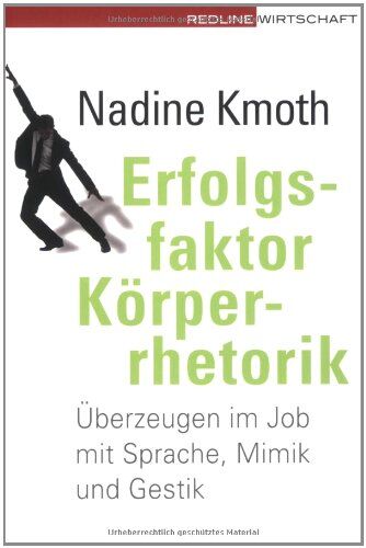 Nadine Kmoth - Erfolgsfaktor Körperrhetorik. Überzeugen im Job mit Sprache, Mimik und Gestik - Preis vom 09.10.2026 07:28:09 h