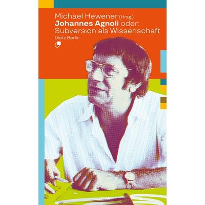 Johannes Agnoli oder: Subversion als Wissenschaft, Taschenbuch von Johannes Agnoli, Dietz Vlg Bln, 978-3-320-02429-1
