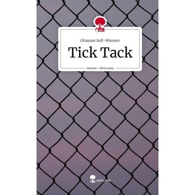 Tick Tack. Life is a Story - story.one, Gebundene Ausgabe von Ghassan Seif-Wiesner, Story.one publishing, 978-3-7108-7643-1