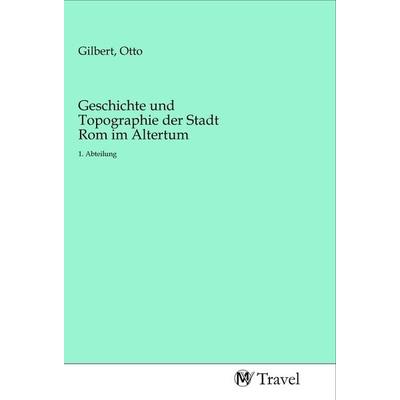Geschichte und Topographie der Stadt Rom im Altertum, Taschenbuch von , MV-Travel, 978-3-96884-267-7