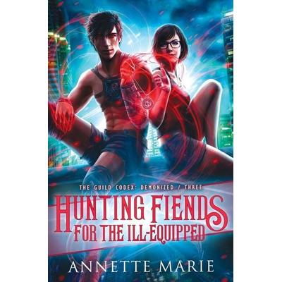 Hunting Fiends for the Ill-Equipped, Taschenbuch von Annette Marie, Dark Owl Fantasy Inc, 978-1-988153-42-1