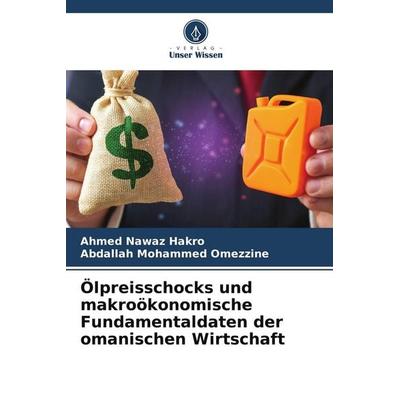 Ölpreisschocks und makroökonomische Fundamentaldaten der omanischen Wirtschaft, Taschenbuch von Ahmed Nawaz Hakro,Abdallah Mohammed Omezzine, Verlag