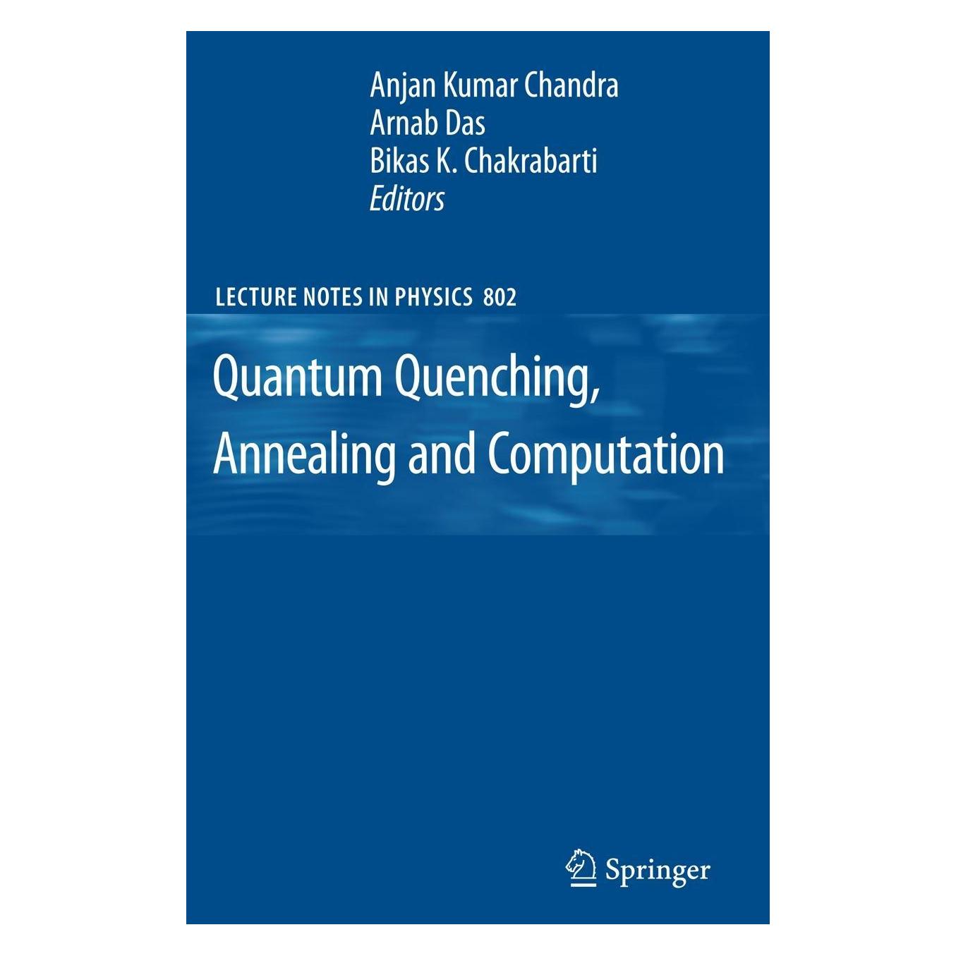 Springer Quantum Quenching, Annealing and Computation (Englisch, Softcover, Anjan Kumar Chandra, Arnab Das, Bikas, Bikas K. Chakrabarti, K Chakrabarti) (25369116)