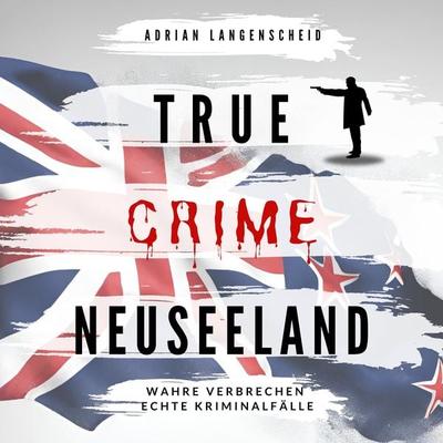 True Crime Neuseeland - Adrian Langenscheid, Audio, 4067248827550