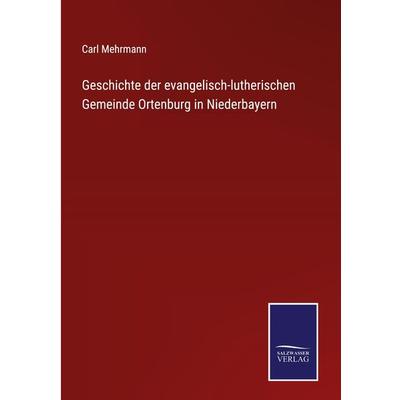 Geschichte der evangelisch-lutherischen Gemeinde Ortenburg in Niederbayern, Gebundene Ausgabe von Carl Mehrmann, Outlook, 978-3-375-07129-5