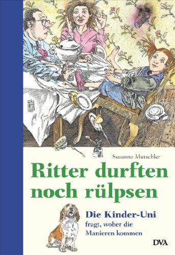 Susanne Mutschler - Ritter durften noch rülpsen: Die Kinder-Uni fragt, woher die Manieren kommen - Preis vom 14.10.2026 23:07:16 h