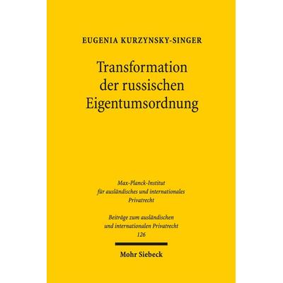 Transformation der russischen Eigentumsordnung, Gebundene Ausgabe von Eugenia Kurzynsky-Singer, Mohr Siebeck, 978-3-16-156569-4