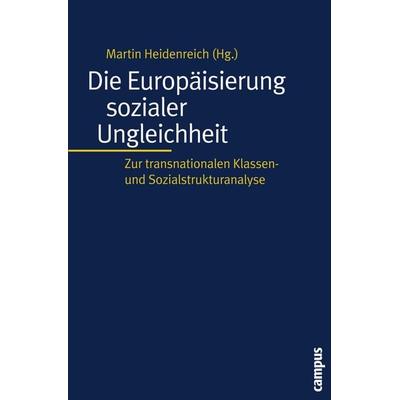 Die Europäisierung sozialer Ungleichheit, Taschenbuch von Martin Heidenreich, Campus, 978-3-593-38040-7