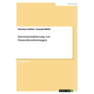Internationalisierung von Finanzdienstleistungen, Taschenbuch von Christian Hoffart,Ananda Müller, GRIN, 978-3-638-67786-8