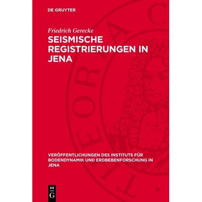 Seismische Registrierungen in Jena, Gebundene Ausgabe von Friedrich Gerecke, De Gruyter, 978-3-11-275676-8