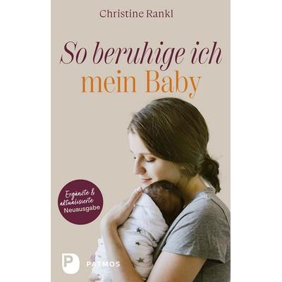 So beruhige ich mein Baby, Taschenbuch von Christine Rankl, Patmos Verlag, 978-3-8436-1533-4
