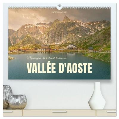 Montagnes, lacs et chalets dans la vallée d'Aoste (Calendrier mural haut de gamme 2027 DIN A2 vertical), CALVENDO calendrier mensuel
