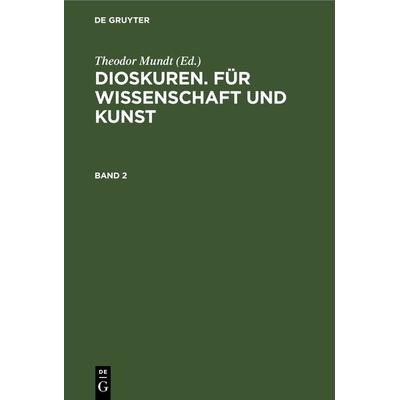 Dioskuren. Für Wissenschaft und Kunst. Band 2, Gebundene Ausgabe von , De Gruyter, 978-3-11-240837-7