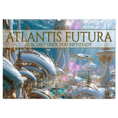 Atlantis Futura - Visionen einer Zukunftsstadt (Wandkalender 2027 DIN A2 quer), CALVENDO Monatskalender