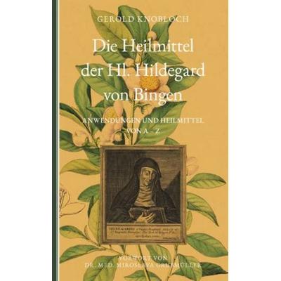 Die Heilmittel der Hl. Hildegard von Bingen, Taschenbuch von Gerold Knobloch, Buchschmiede, 978-3-99152-225-6
