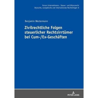 Zivilrechtliche Folgen steuerlicher Rechtsirrtümer bei Cum-/Ex-Geschäften, Gebundene Ausgabe von Benjamin Westermann, Peter Lang GmbH, Internationaler