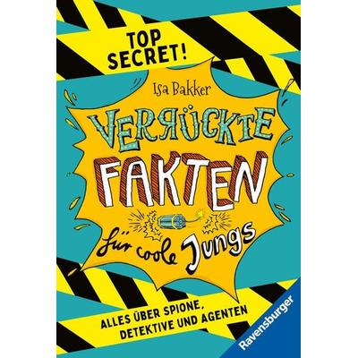 Verrückte Fakten für coole Jungs. Top Secret. Alles über Spione, Detektive und Agenten (Kinderbuch ab 9 Jahre), Taschenbuch von , Ravensburger Verlag