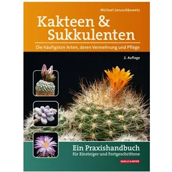 Kakteen und Sukkulenten - Die häufigsten Arten, deren Vermehrung und Pflege, Fachbücher von Michael Januschkowetz