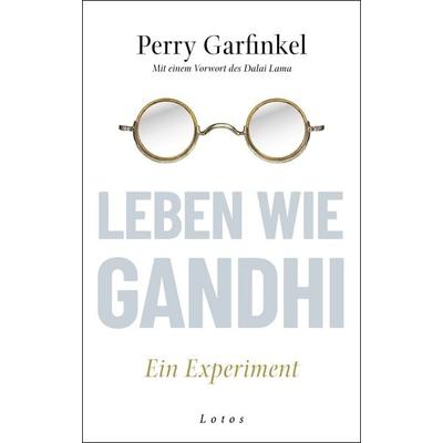 Leben wie Gandhi, Gebundene Ausgabe von Perry Garfinkel, Lotos, 978-3-7787-8291-0