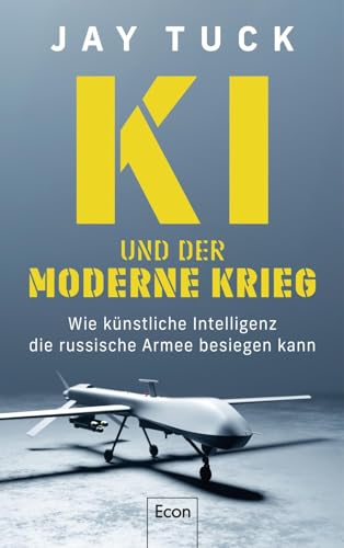 Jay Tuck - KI und der moderne Krieg: Wie künstliche Intelligenz die russische Armee besiegen kann Krieg in der Ukraine: Drohnen und intelligente Waffensysteme als militärische Einsatzmittel - Preis vom 07.10.2026 11:45:10 h