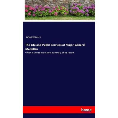 The Life and Public Services of Major-General Mcclellan, Taschenbuch von Anonymous, Hansebooks, 978-3-337-92181-1