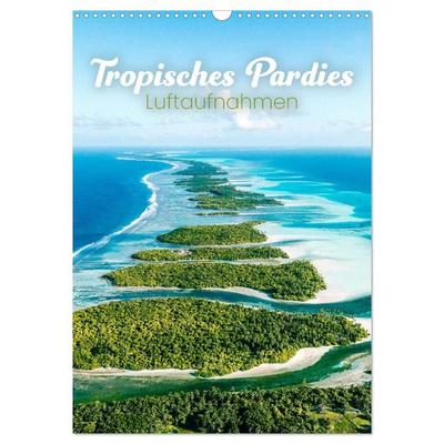 Tropisches Paradies Luftaufnahmen (Wandkalender 2027 DIN A3 hoch), CALVENDO Monatskalender