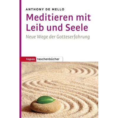 Meditieren mit Leib und Seele, Taschenbuch von Anthony de Mello, Topos Plus, 978-3-8367-1129-6