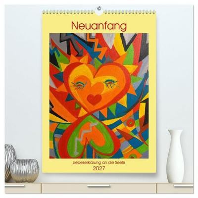 Neuanfang - Liebeserklärung an die Seele (hochwertiger Premium Wandkalender 2027 DIN A2 hoch), Kunstdruck in Hochglanz