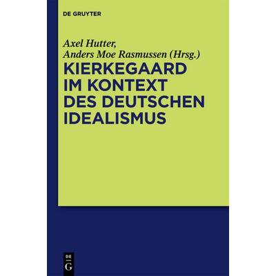 Kierkegaard im Kontext des deutschen Idealismus, Gebundene Ausgabe von , De Gruyter, 978-3-11-025275-0