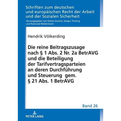 Die reine Beitragszusage nach § 1 Abs. 2 Nr. 2a BetrAVG und die Beteiligung der Tarifvertragsparteien an deren Durchführung und Steuerung gem. § 21