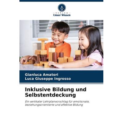 Inklusive Bildung und Selbstentdeckung, Taschenbuch von Gianluca Amatori,Luca Giuseppe Ingrosso, Verlag Unser Wissen, 978-620-7-96274-7