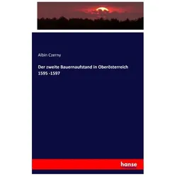 Der zweite Bauernaufstand in Oberösterreich 1595 -1597, Fachbücher von Albin Czerny