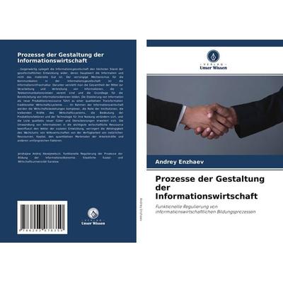 Prozesse der Gestaltung der Informationswirtschaft, Taschenbuch von Andrey Enzhaev, Verlag Unser Wissen, 978-620-3-07835-0