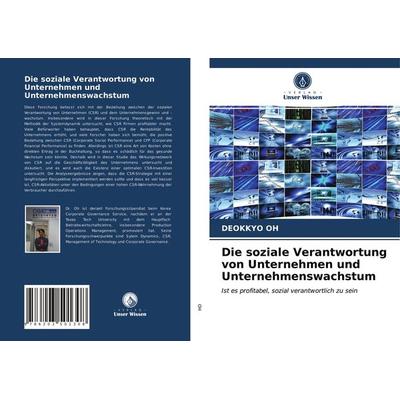 Die soziale Verantwortung von Unternehmen und Unternehmenswachstum, Taschenbuch von Deokkyo Oh, Verlag Unser Wissen, 978-620-3-50130-8