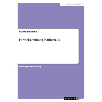 Formelsammlung Mathematik, Taschenbuch von Patrick Schimmel, GRIN, 978-3-656-73265-5