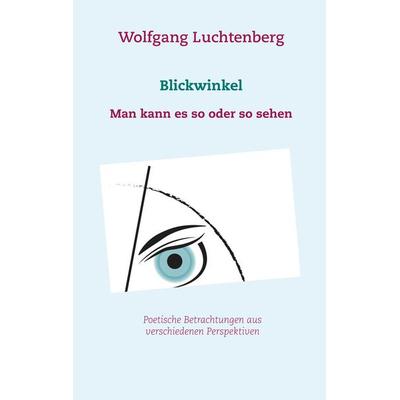 Blickwinkel, Taschenbuch von Wolfgang Luchtenberg, BoD – Books on Demand, 978-3-7504-0877-7