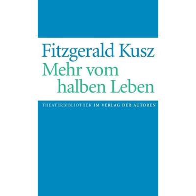 Mehr vom halben Leben, Taschenbuch von Fitzgerald Kusz, Verlag der Autoren, 978-3-88661-424-0