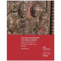 Die romanische Bildertür in St. Maria im Kapitol - Neue Forschungen zu Kunsttechnologie und Kontext, Fachbücher von Regina Urbanek