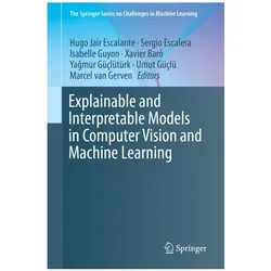 Explainable and Interpretable Models in Computer Vision and Machine Learning, Fachbücher von Umut Güçlü, Marcel van Gerven, Yağmur Güçlütürk, Sergio Escalera, Hugo Jair Escalante, Xavier Baró, Isabelle Guyon