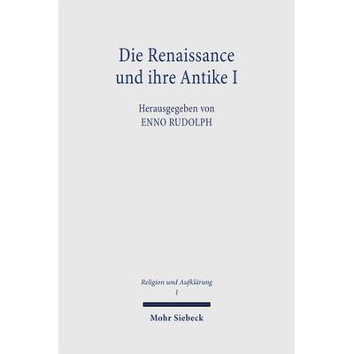 Die Renaissance und ihre Antike, Taschenbuch von Enno Rudolph, Mohr Siebeck, 978-3-16-146996-1