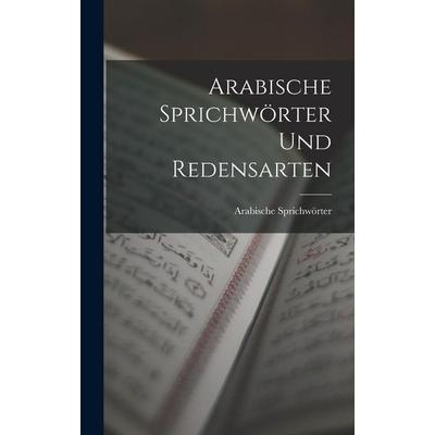 Arabische Sprichwörter und Redensarten, Gebundene Ausgabe von Arabische Sprichwörter, Legare Street Press, 978-1-01-623454-2