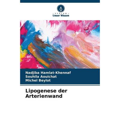 Lipogenese der Arterienwand, Taschenbuch von Nadjiba Hamlat-Khennaf,Souhila Aouichat,Michel Beylot, Verlag Unser Wissen, 978-620-9-53862-9