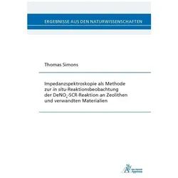 Impedanzspektroskopie als Methode zur in situ-Reaktionsbeobachtung der DeNOx-SCR-Reaktion an Zeolith, Fachbücher von Thomas Simons