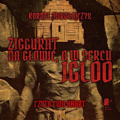 Ziggurat na głowie, a w sercu igloo - Kornel Mikołajczyk, Audio, 9789180890687