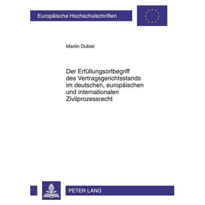 Der Erfüllungsortbegriff des Vertragsgerichtsstands im deutschen, europäischen und internationalen Zivilprozessrecht, Taschenbuch von Martin Dubiel,