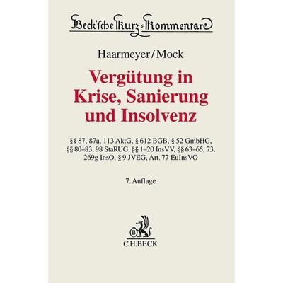 Vergütung in Krise, Sanierung und Insolvenz, Gebundene Ausgabe von Hans Haarmeyer,Sebastian Mock, C.H. Beck, 978-3-406-79252-6