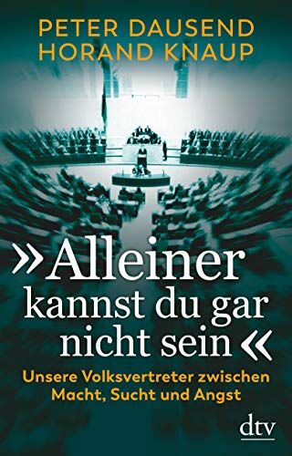 Peter Dausend - „Alleiner kannst du gar nicht sein“: Unsere Volksvertreter zwischen Macht, Sucht und Angst - Preis vom 13.10.2026 11:25:28 h
